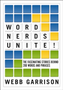 Word Nerds Unite! : The Fascinating Stories Behind 200 Words and Phrases