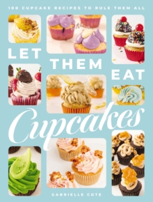 HarperCollins Focus Let Them Eat Cupcakes , 100 Cupcake Recipes To Rule Them All