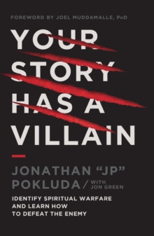 Your Story Has a Villain : Identify Spiritual Warfare and Learn How to Defeat the Enemy