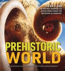 Prehistoric World : Over 1,200 Incredible Mammals and   Discoveries from the Mesozoic and   Cenozoic