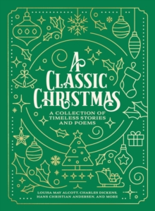 A Classic Christmas : A Collection of Timeless Stories and Poems