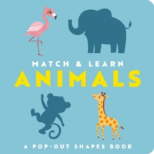 Match and   Learn: Animals : A Pop-Out Shapes Book