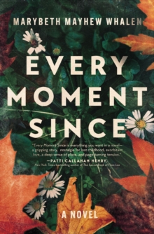 Every Moment Since : A Novel