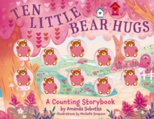 Ten Little Bear Hugs : A Counting Storybook