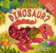 Is This a Dinosaur? : A Touch-and-Feel Book