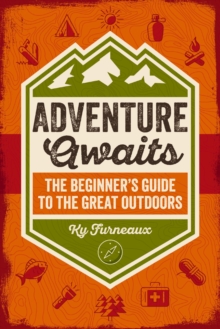 Adventure Awaits : The Beginners Guide to the Great Outdoors