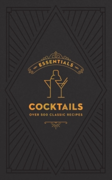 ESSENTIALS: Cocktails : Over 500 Classic Recipes