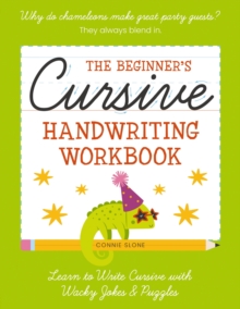 The Beginner's Cursive Handwriting Workbook : Learn to Write Cursive with Wacky Jokes and   Puzzles