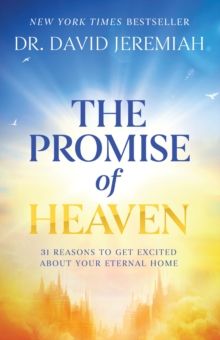 The Promise of Heaven : 31 Reasons to Get Excited About Your Eternal Home