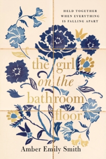 The GIRL ON THE BATHROOM FLOOR ITPE : Held Together When Everything is Falling Apart