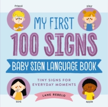 My First 100 Signs: Baby Sign Language Book : Tiny Signs for Everyday Moments
