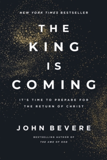 The King Is Coming : It's Time to Prepare for the Return of Christ
