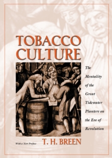 Tobacco Culture : The Mentality of the Great Tidewater Planters on the Eve of Revolution