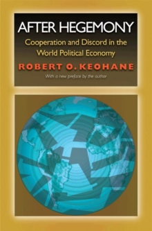 After Hegemony : Cooperation and Discord in the World Political Economy