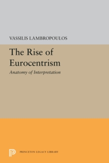 The Rise of Eurocentrism : Anatomy of Interpretation