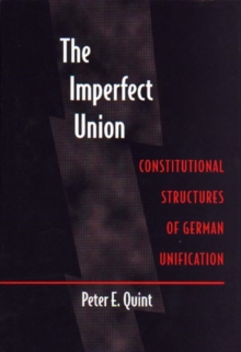 The Imperfect Union : Constitutional Structures of German Unification