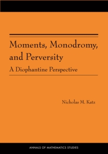 Moments, Monodromy, and Perversity. (AM-159) : A Diophantine Perspective. (AM-159)