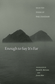 Enough to Say It's Far : Selected Poems of Pak Chaesam