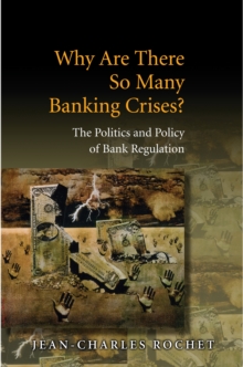 Why Are There So Many Banking Crises? : The Politics and Policy of Bank Regulation