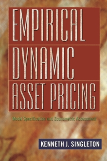 Empirical Dynamic Asset Pricing : Model Specification and Econometric Assessment