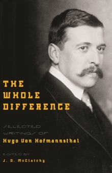 The Whole Difference : Selected Writings of Hugo von Hofmannsthal