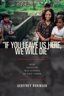 "If You Leave Us Here, We Will Die" : How Genocide Was Stopped in East Timor