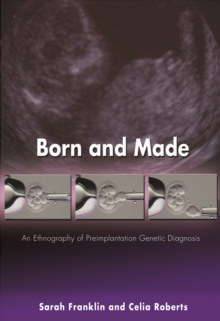 Born and Made : An Ethnography of Preimplantation Genetic Diagnosis