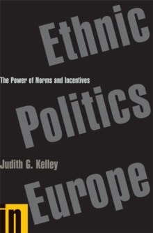 Ethnic Politics in Europe : The Power of Norms and Incentives