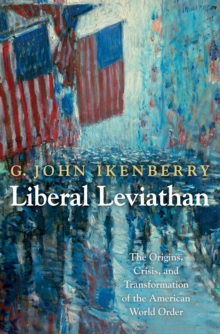 Liberal Leviathan : The Origins, Crisis, and Transformation of the American World Order, EPUB eBook Liberal Leviathan : The Origins, Crisis, and Transformation of the American World Order, EPUB eBook