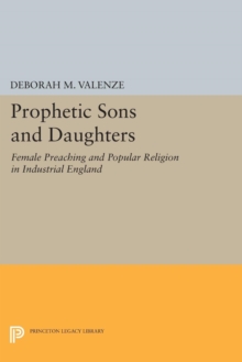 Prophetic Sons and Daughters : Female Preaching and Popular Religion in Industrial England