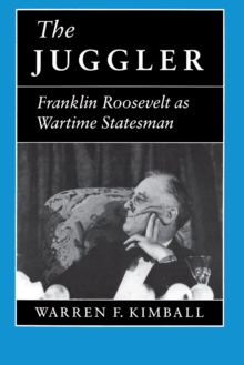 The Juggler : Franklin Roosevelt as Wartime Statesman