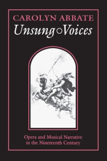 Unsung Voices : Opera and Musical Narrative in the Nineteenth Century