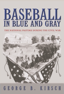 Baseball in Blue and Gray : The National Pastime during the Civil War, EPUB eBook Baseball in Blue and Gray : The National Pastime during the Civil War, EPUB eBook