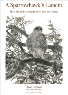 A Sparrowhawk's Lament : How British Breeding Birds of Prey Are Faring, EPUB eBook A Sparrowhawk's Lament : How British Breeding Birds of Prey Are Faring, EPUB eBook