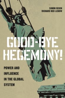 Good-Bye Hegemony! : Power and Influence in the Global System, EPUB eBook Good-Bye Hegemony! : Power and Influence in the Global System, EPUB eBook