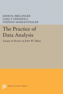 The Practice of Data Analysis : Essays in Honor of John W. Tukey