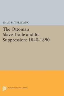 The Ottoman Slave Trade and Its Suppression : 1840-1890