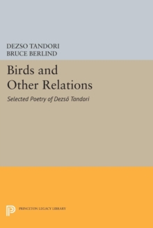 Birds and Other Relations : Selected Poetry of Dezso Tandori