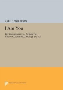 I Am You : The Hermeneutics of Empathy in Western Literature, Theology and Art