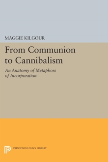 From Communion to Cannibalism : An Anatomy of Metaphors of Incorporation