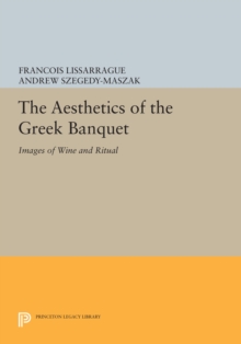 The Aesthetics of the Greek Banquet : Images of Wine and Ritual