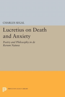 Lucretius on Death and Anxiety : Poetry and Philosophy in DE RERUM NATURA