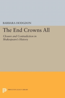 The End Crowns All : Closure and Contradiction in Shakespeare's History