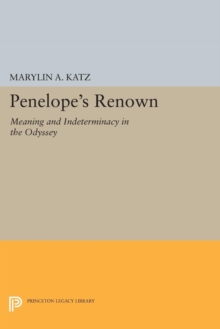 Penelope's Renown : Meaning and Indeterminacy in the Odyssey