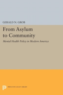 From Asylum to Community : Mental Health Policy in Modern America