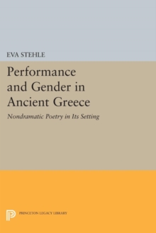 Performance and Gender in Ancient Greece : Nondramatic Poetry in Its Setting