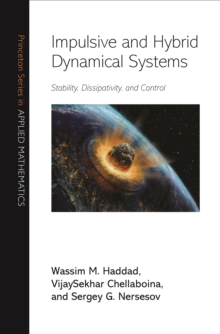 Impulsive and Hybrid Dynamical Systems : Stability, Dissipativity, and Control