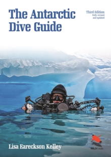 The Antarctic Dive Guide : Fully Revised and Updated Third Edition