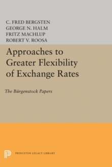 Approaches to Greater Flexibility of Exchange Rates : The Burgenstock Papers