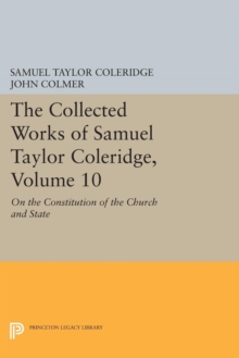 The Collected Works of Samuel Taylor Coleridge, Volume 10 : On the Constitution of the Church and State